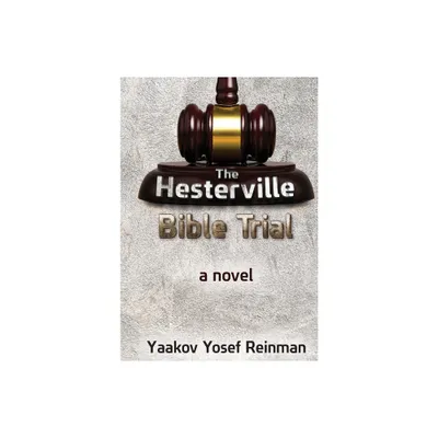 The Hesterville Bible Trial - by Yaakov Yosef Reinman (Hardcover)