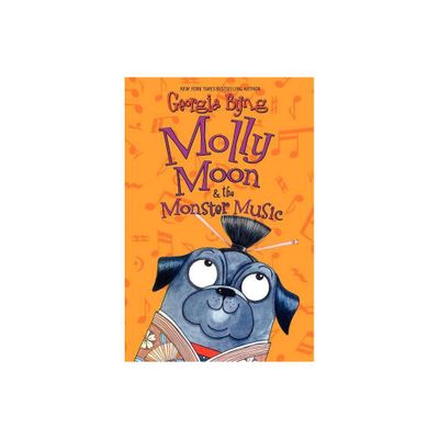 Molly Moon & the Monster Music - by Georgia Byng (Paperback)