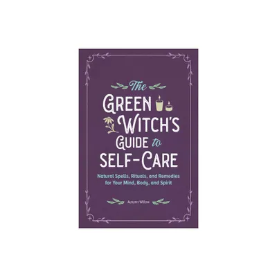 The Green Witchs Guide to Self-Care - by Autumn Willow (Paperback)