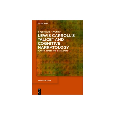 Lewis Carrolls Alice and Cognitive Narratology - (Narratologia) by Francesca Arnavas (Paperback)