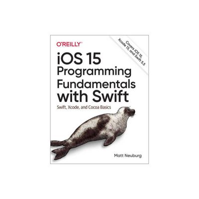 IOS 15 Programming Fundamentals with Swift - by Matt Neuburg (Paperback)