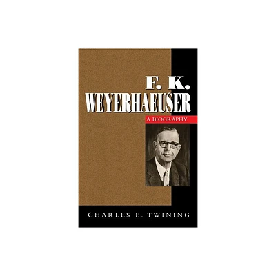 F. K. Weyerhaeuser - by Charles E Twining (Paperback)