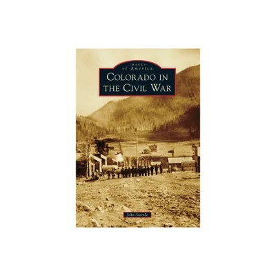 Colorado in the Civil War - (Images of America) by John F Steinle (Paperback)