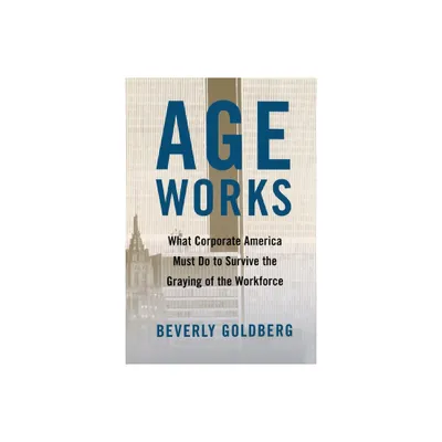 Age Works - by Beverly Goldberg (Paperback)