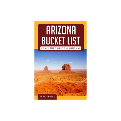 Arizona Bucket List Adventure Guide & Journal - by Bridge Press (Paperback)