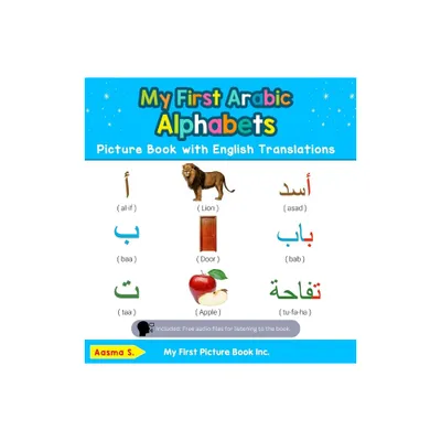 My First Arabic Alphabets Picture Book with English Translations - (Teach & Learn Basic Arabic Words for Children) by Aasma S (Hardcover)