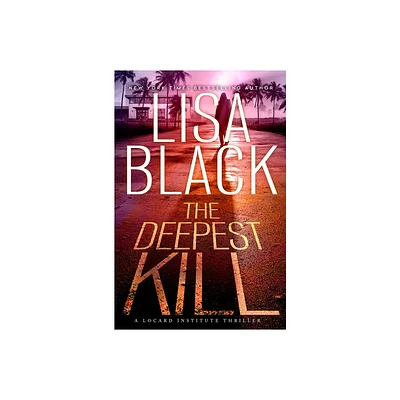 The Deepest Kill - (A Locard Institute Thriller) by Lisa Black (Hardcover)