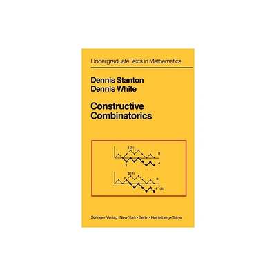 Constructive Combinatorics - (Undergraduate Texts in Mathematics) by Dennis Stanton & Dennis White (Hardcover)