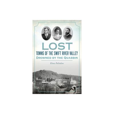 Lost Towns of the Swift River Valley - by Elena Palladino (Paperback)