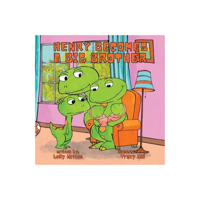 Henry Becomes a Big Brother - (Henry the Dinosaur) by Lolly Writes (Paperback)