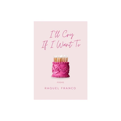 Ill Cry If I Want to - by Raquel Franco (Paperback)