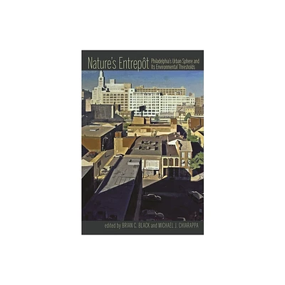 Natures Entrepot - (History of the Urban Environment) by Brian Black & Michael Chiarappa (Paperback)