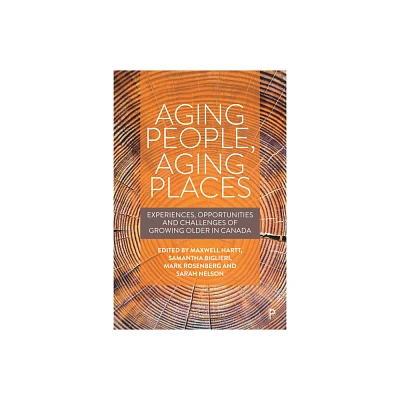 Aging People, Aging Places - by Maxwell Hartt & Samantha Biglieri & Mark W Rosenberg & Sarah Nelson (Hardcover)