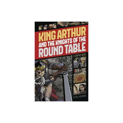 King Arthur and the Knights of the Round Table - (Graphic Revolve: Common Core Editions) by M C Hall (Paperback)