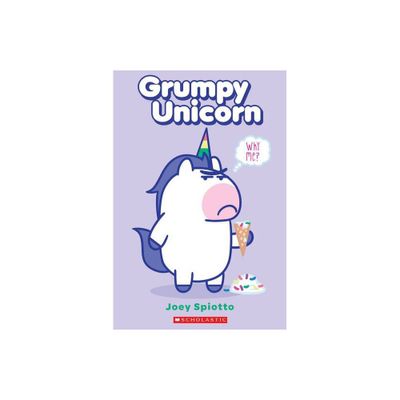 Grumpy Unicorn: Why Me? - by Joey Spiotto (Paperback)