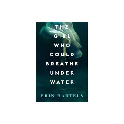 The Girl Who Could Breathe Under Water - by Erin Bartels (Paperback)