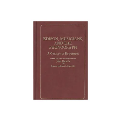 Edison, Musicians, and the Phonograph - (Contributions to the Study of Music and Dance) by Unknown (Hardcover)