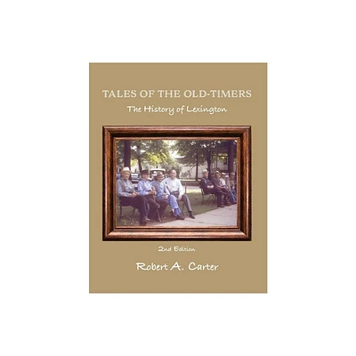 Tales of The Old-Timers - A History of Lexington - 2nd Edition by Robert a Carter (Paperback)