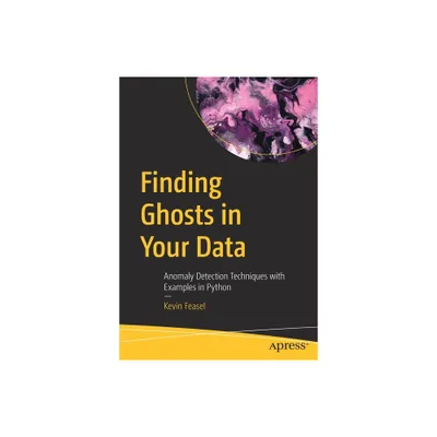 Finding Ghosts in Your Data - by Kevin Feasel (Paperback)