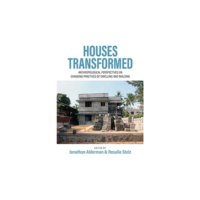 Houses Transformed - by Jonathan Alderman & Rosalie Stolz (Hardcover)