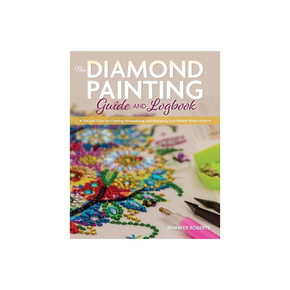 The Diamond Painting Guide and Logbook - by Jennifer Roberts (Paperback)