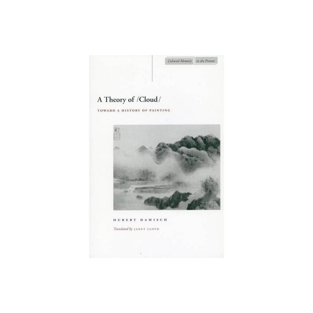 A Theory of /Cloud - (Cultural Memory in the Present) by Hubert Damisch (Paperback)