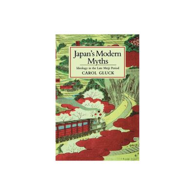 Japans Modern Myths - (Studies of the East Asian Institute) by Carol Gluck (Paperback)