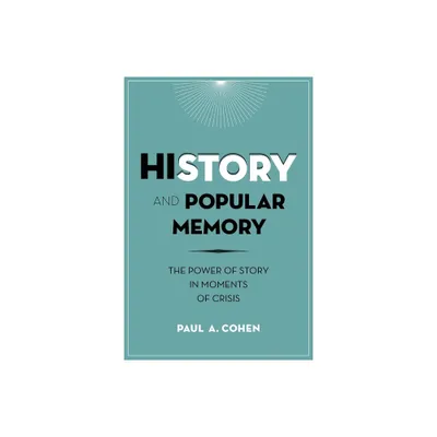 History and Popular Memory - by Paul Cohen (Paperback)