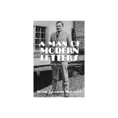 A Man of Modern Letters - (Hemingway and the Rise of Modern Literature) by Wylie Graham McLallen (Paperback)