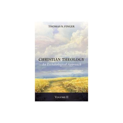 Christian Theology, Volume Two - by Thomas N Finger (Hardcover)