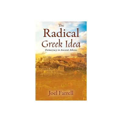 The Radical Greek Idea - by Joel Farrell (Paperback)