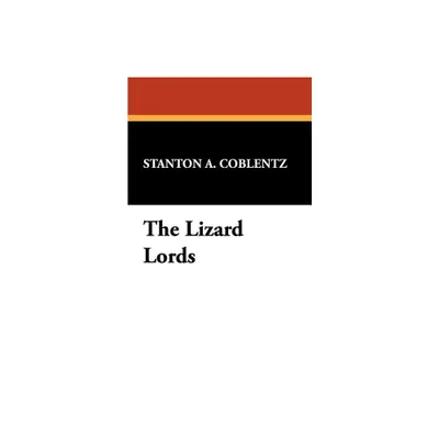 The Lizard Lords - by Stanton A Coblentz (Paperback)