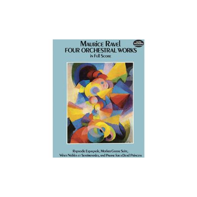 Four Orchestral Works in Full Score - (Dover Orchestral Music Scores) by Maurice Ravel (Sheet music)