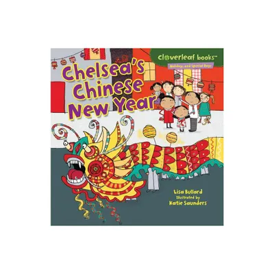 Chelseas Chinese New Year - (Cloverleaf Books (TM) -- Holidays and Special Days) by Lisa Bullard (Paperback)