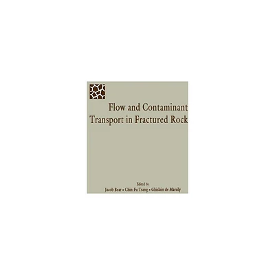 Flow and Contaminant Transport in Fractured Rock - by Jacob Bear & C-F Tsang & Ghislain de Marsily (Hardcover)