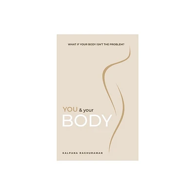 You & Your Body - by Kalpana Raghuraman (Paperback)