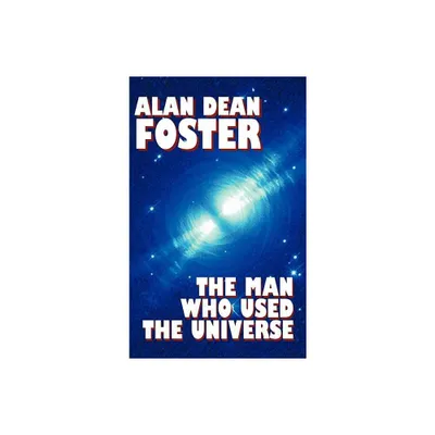 The Man Who Used the Universe - by Alan Dean Foster (Hardcover)