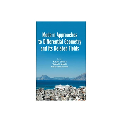 Modern Approaches to Differential Geometry and its Related Fields - by Yusuke Sakane & Toshiaki Adachi & Hideya Hashimoto (Hardcover)