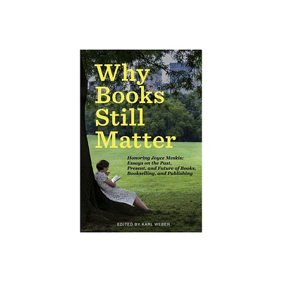 Why Books Still Matter - by Karl Weber (Paperback)