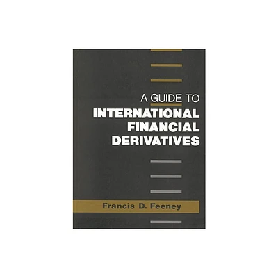 A Guide to International Financial Derivatives - by Francis Feeney (Hardcover)