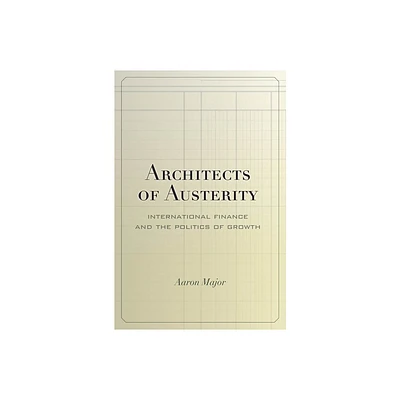 Architects of Austerity - by Aaron Major (Hardcover)