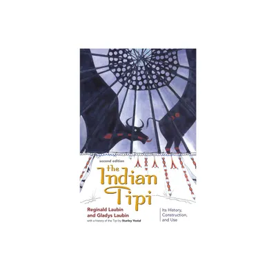 The Indian Tipi - 2nd Edition by Reginald Laubin & Gladys Laubin (Paperback)