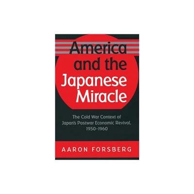 America and the Japanese Miracle - (The Luther H. Hodges Jr. and Luther H. Hodges Sr. Business, Entrepreneurship, and Public P) by Aaron Forsberg