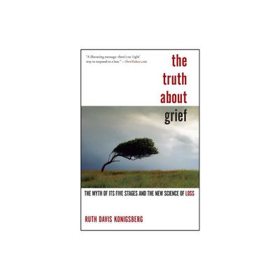 The Truth About Grief - by Ruth Davis Konigsberg (Paperback)