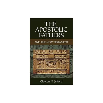 The Apostolic Fathers and the New Testament - by Clayton N Jefford (Paperback)