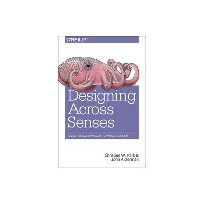 Designing Across Senses - by Christine W Park & John Alderman (Paperback)