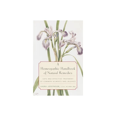 A Homeopathic Handbook of Natural Remedies - by Laura Josephson (Paperback)