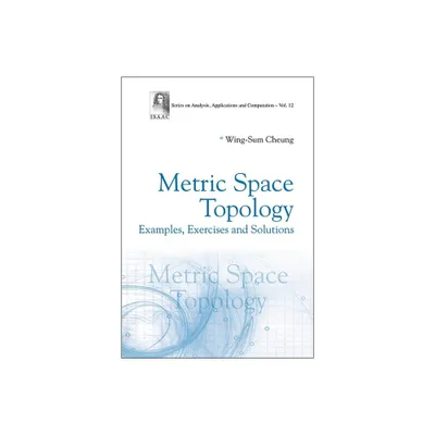 Metric Space Topology: Examples, Exercises and Solutions - by Wing-Sum Cheung (Hardcover)