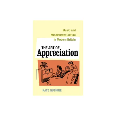 The Art of Appreciation - (California Studies in 20th-Century Music) by Kate Guthrie (Hardcover)