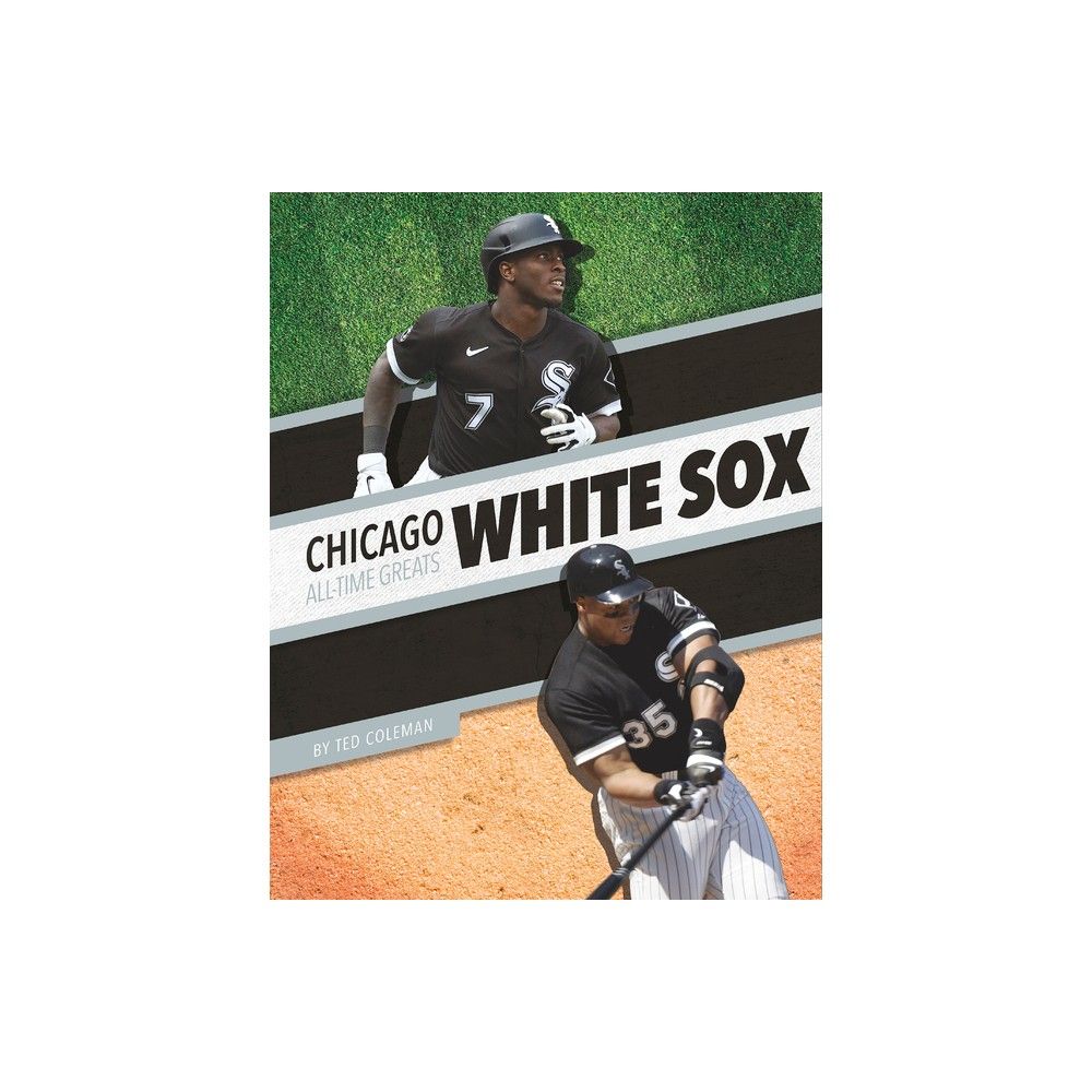 Coleman Chicago White Sox All-Time Greats - by Ted Coleman (Paperback)